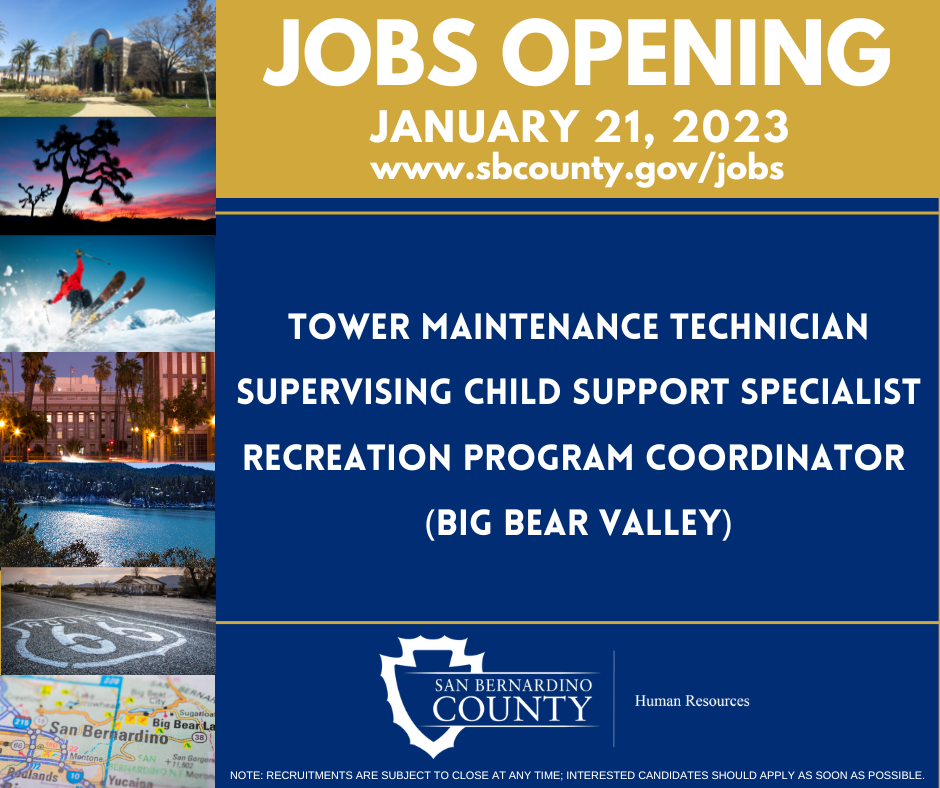 San Bernardino County - Jobs Opening. January 21, 2023. www.sbcounty.gob/jobs.  Tower Maintenance Technician, Supervising Child Support Specialist, Recreation Program Coordinator (Big Bear Valley)