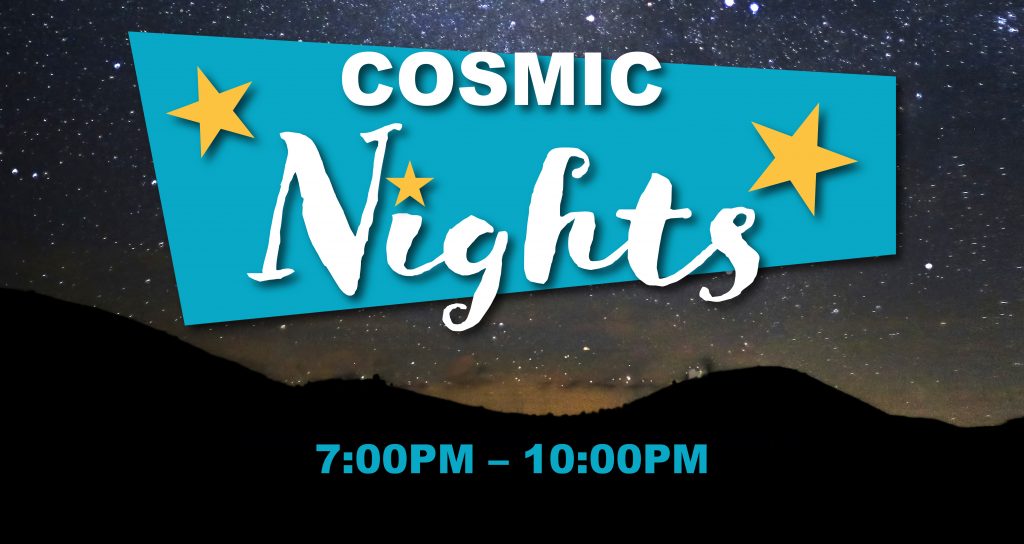 Announcement for Cosmic Nights, taking place from 7:00 to 10:00 p.m., highlighting evening astronomical events.