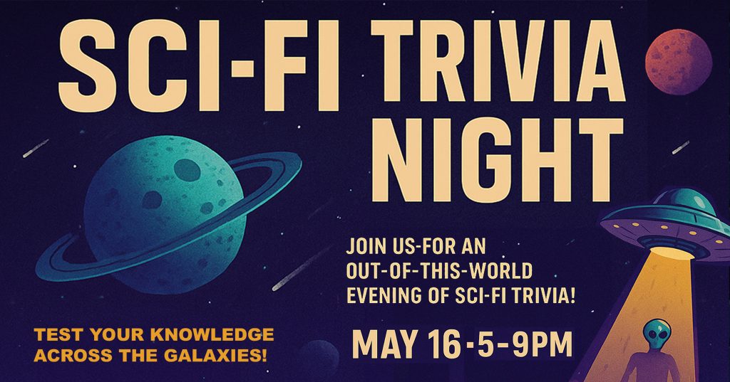 Join San Bernardino County Museum for an out-of-this-world evening of sci-fi themed trivia on Friday, May 16, 2025, 5 - 9 p.m. Come test your knowledge across the galaxies. Admission is discounted at 50% for all guests. Dark sky with planets, moon, shooting stars, a spaceship and an alien.