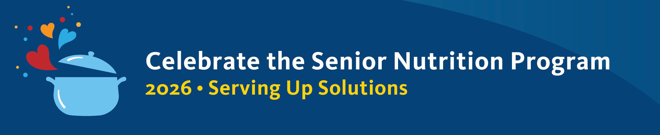 Blue banner reading “Celebrate the Senior Nutrition Program 2026 • Serving Up Solutions” with a pot and heart icons.