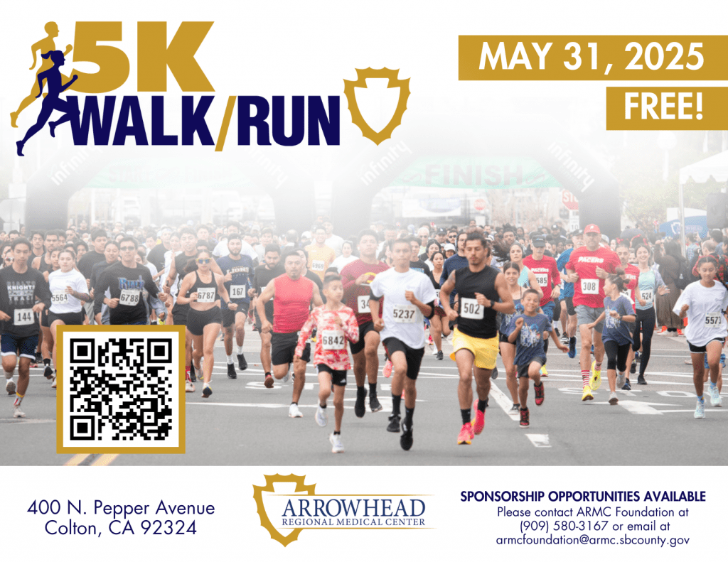 ARMC 5k Walk/Run to Better Health, click here to register, May 31, 2025, 400 N. Pepper Ave., Colton, CA 92324, Arrowhead Regional Medical Center logo, sponsorship opportunities available, please contact ARMC Foundation at 909-580-3167 or email at armcfoundation@armc.sbcounty.gov. Large group of people running.