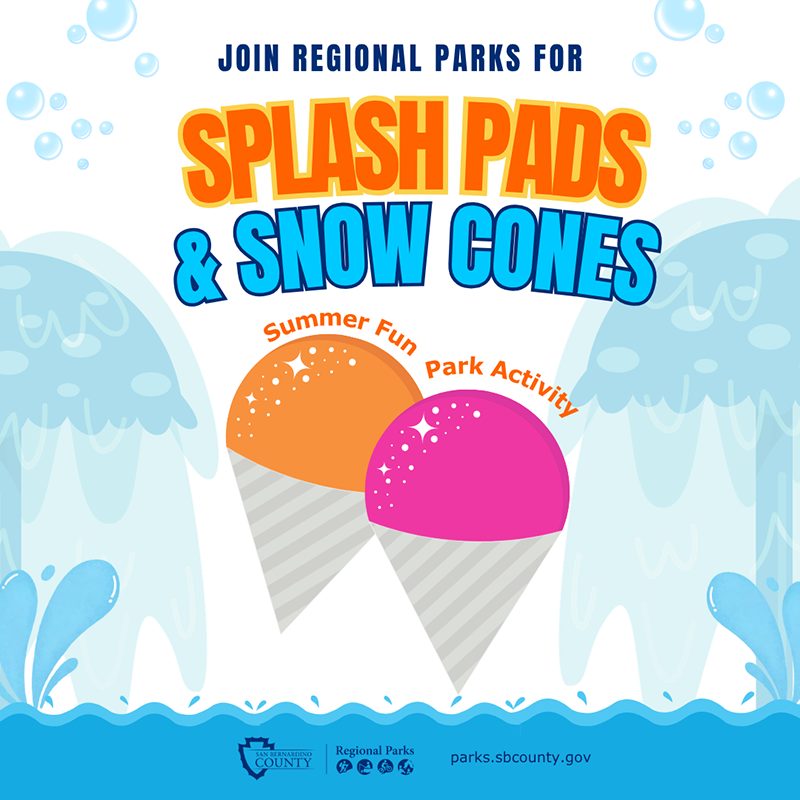 Two snow cones flanked by splash pads with water waves and words Join Regional Parks For Splash Pads & Snow Cones, Summer Fun Park Activity with Regional Parks County logo and website URL, parks.sbcounty.gov.