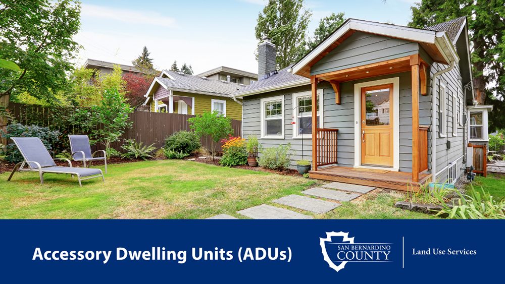 A small gray house with a porch and two lawn chairs. Text “Accessory Dwelling Units (ADUs)” with the San Bernardino County Land Use Services logo.