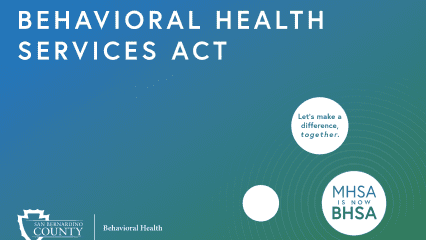 Graphic reading “Behavioral Health Services Act” with MHSA is now BHSA and San Bernardino County Behavioral Health logo.