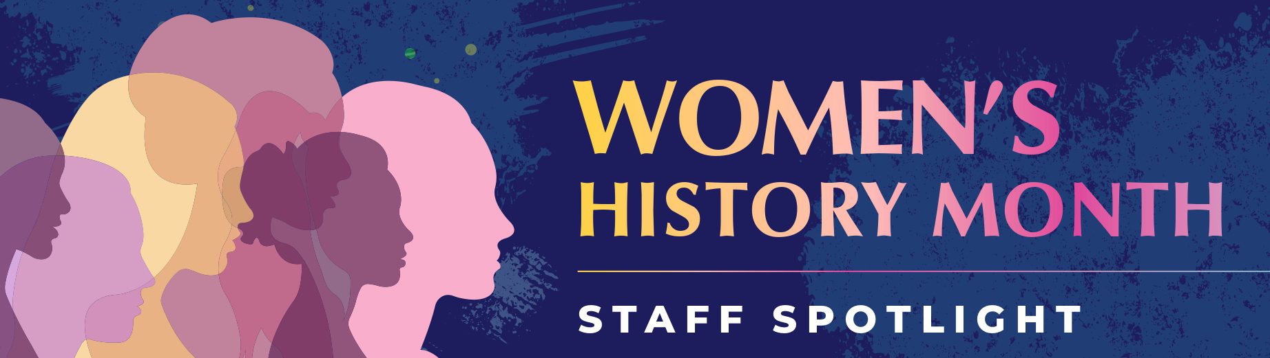 A banner for Women's History Month featuring text that says “Staff Spotlight” with silhouettes of diverse women on a purple background.