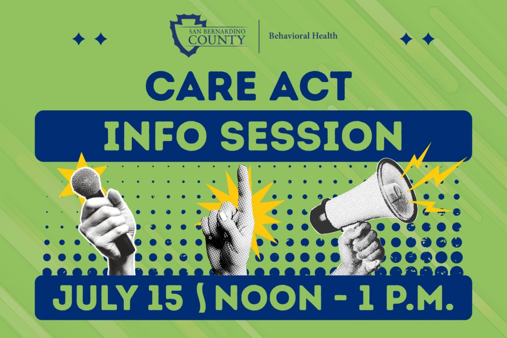 Flyer for a CARE Act information session featuring San Bernardino County Behavioral Health branding, a microphone, megaphone and July 15 event details.