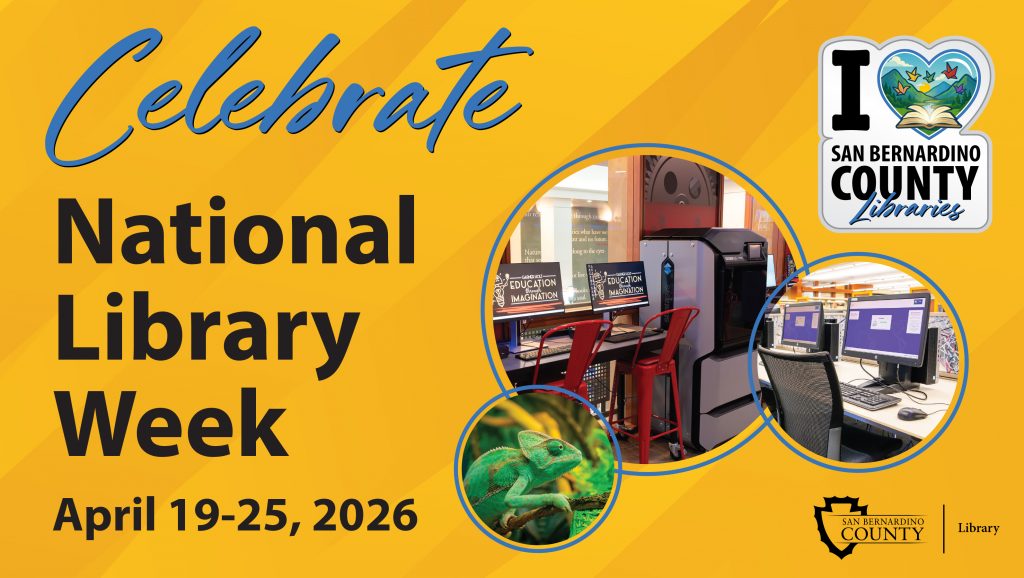 Celebrate National Library Week, April 19-25, 2026. San Bernardino County Libraries poster with computers, a frog, and library logos on a yellow background, and โI Love San Bernardino County Librariesโ sticker.