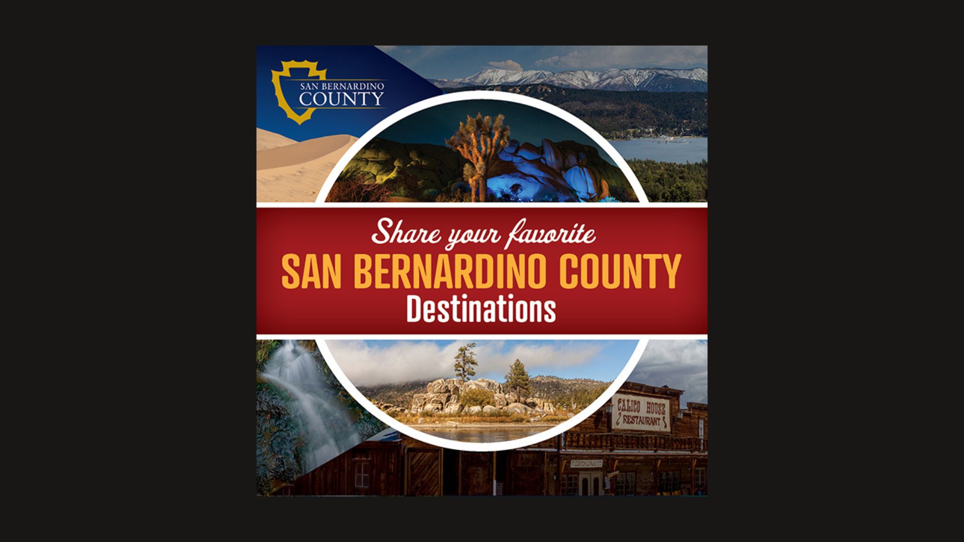 A graphic from San Bernardino County featuring a collage of snowy mountains, a desert city, a flowing waterfall, and an Old West restaurant with text that says, “Share your favorite San Bernardino County destinations.”