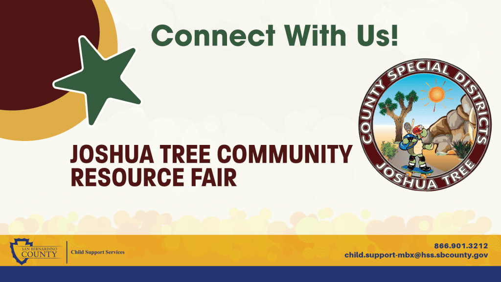 Connect with us, Joshua tree Community Resource fair, San Bernardino County Child Support Services logo, 866-901-3212, child.support-mbx@hss.sbcounty.gov, County Special District Joshua tree logo, tan, brown, gold, and navy blue background with a green star.