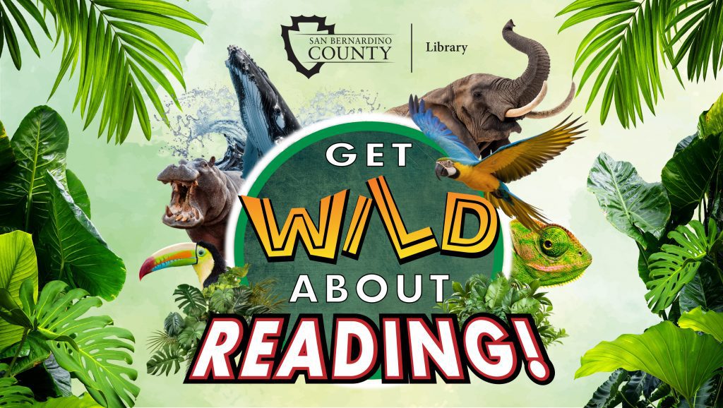 Jungle-themed San Bernardino County Library banner shows colorful animals among lush tropical foliage, with coun-ty logo and bold text: “Get Wild About Reading!”