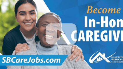 A San Bernardino County In-Home Supportive Services banner promoting “Become an In-Home Caregiver. SBcarejobs.sbcounty.gov” with a translucent play button overlay, indicating a video.