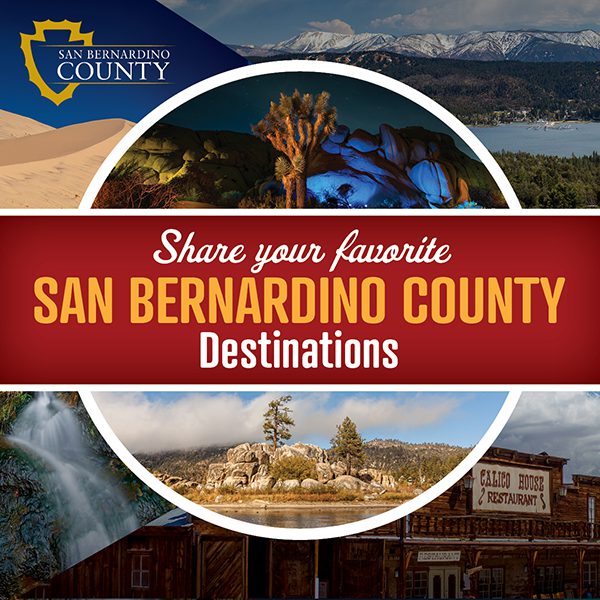 A graphic from San Bernardino County featuring a collage of snowy mountains, a desert city, a flowing waterfall, and an Old West restaurant with text that says, “Share your favorite San Bernardino County destinations.”  