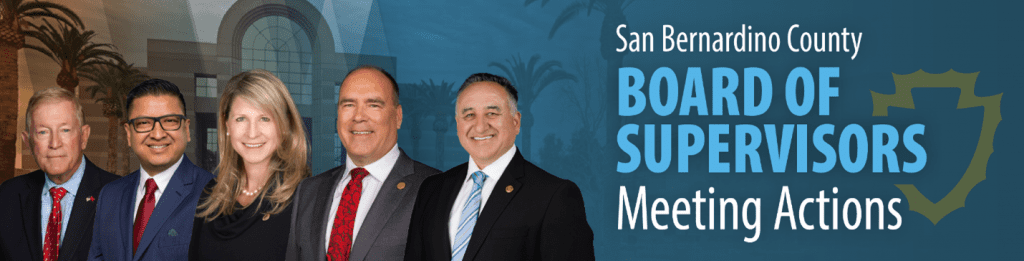 A "San Bernardino County Board of Supervisors Meeting Actions" banner with five members standing in front of the County Government Center.