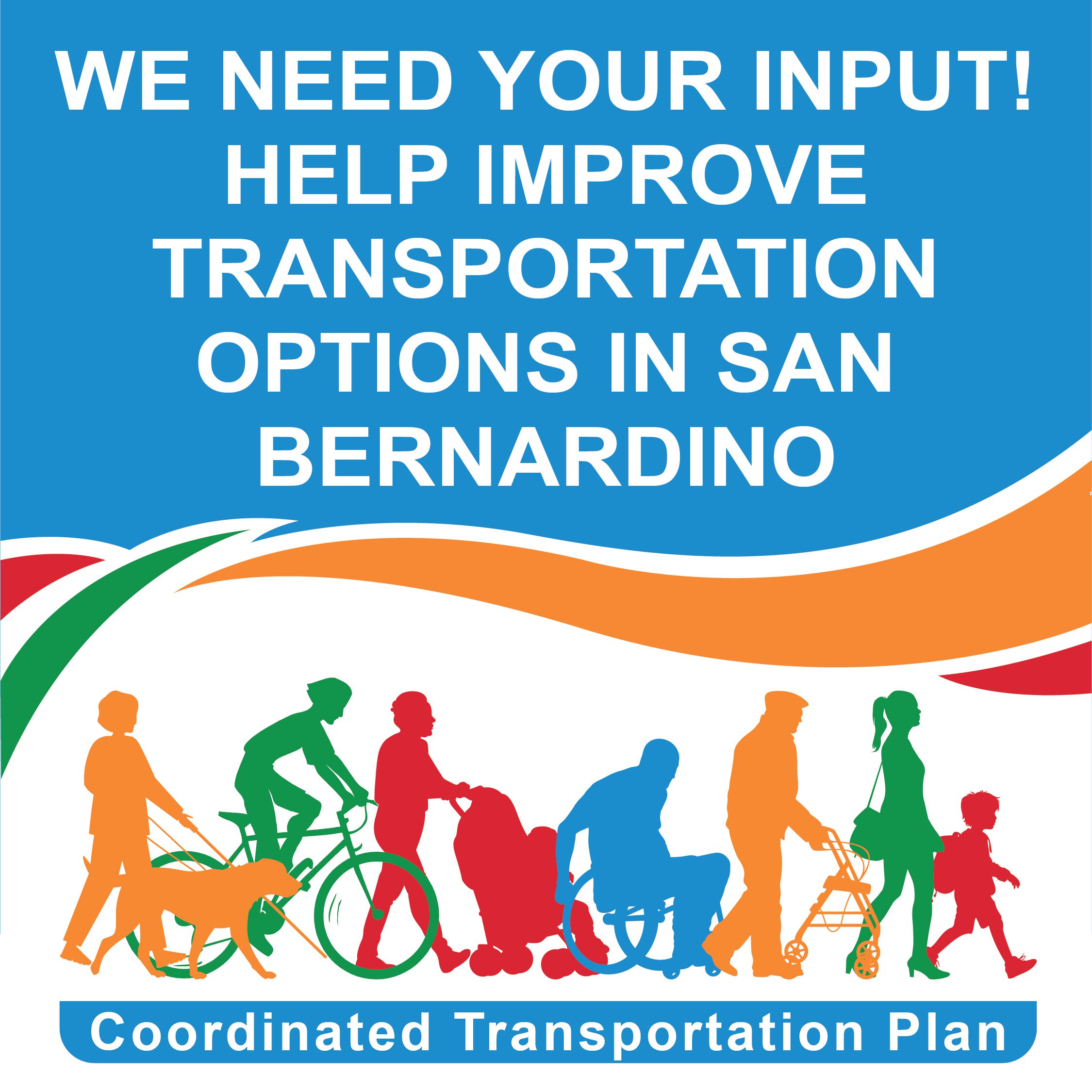 Text: "We Need Your Input! Help Improve Transportation Options in San Bernardino!", people on the move and Text: "Coordinated Transportation Plan"
