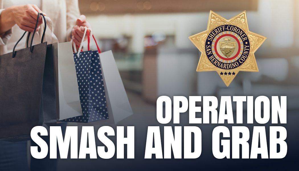 Image of person holding shopping bags. TEXT: Operation Smash and Grab. The top right includes a San Bernardino County Sheriff-Coroner logo.