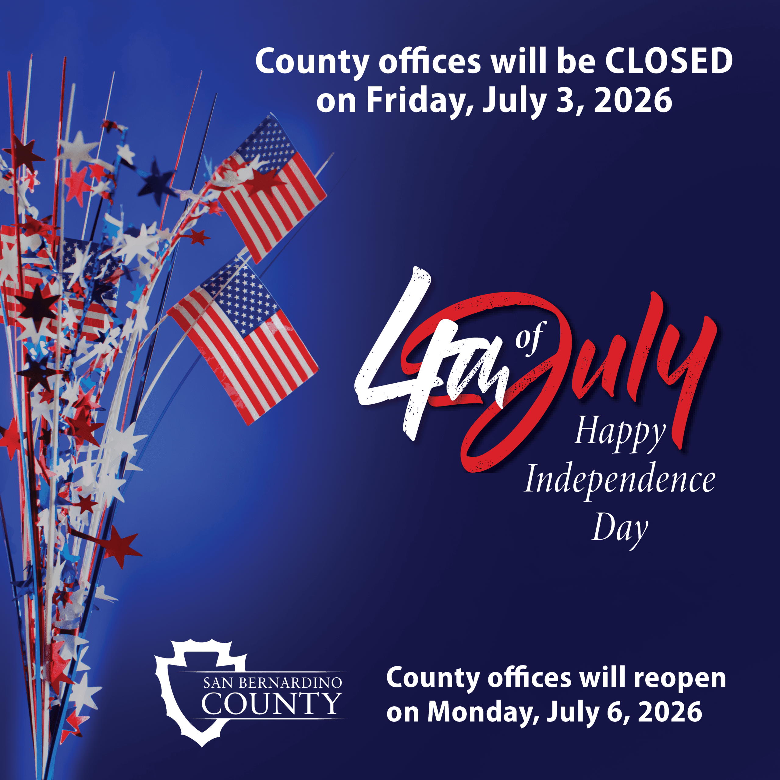 San Bernardino County offices will be closed Friday, July 3, 2026, for Independence Day and will reopen Monday, July 6, 2026.