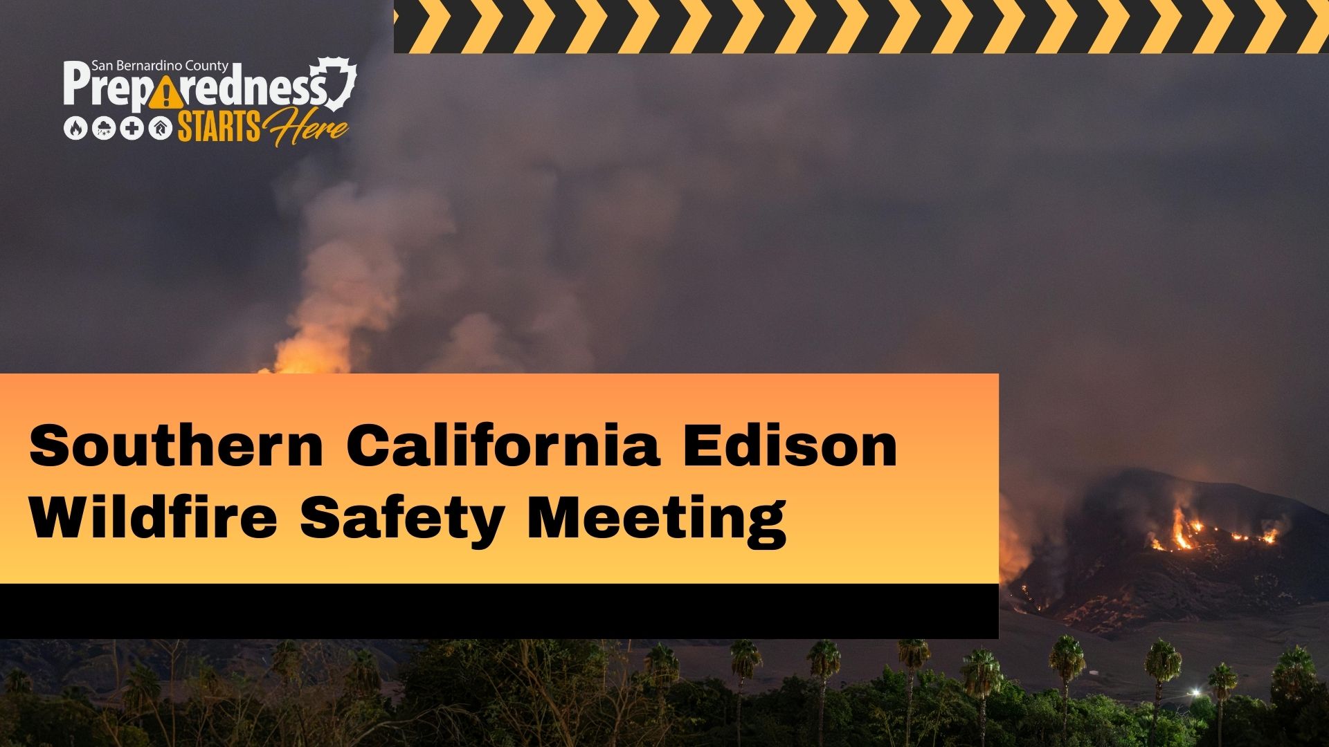 Wildfire burns on a hillside at night with a San Bernardino County and Preparedness Starts Here logo, reading: “Southern California Edison Wildfire Safety Meeting.”