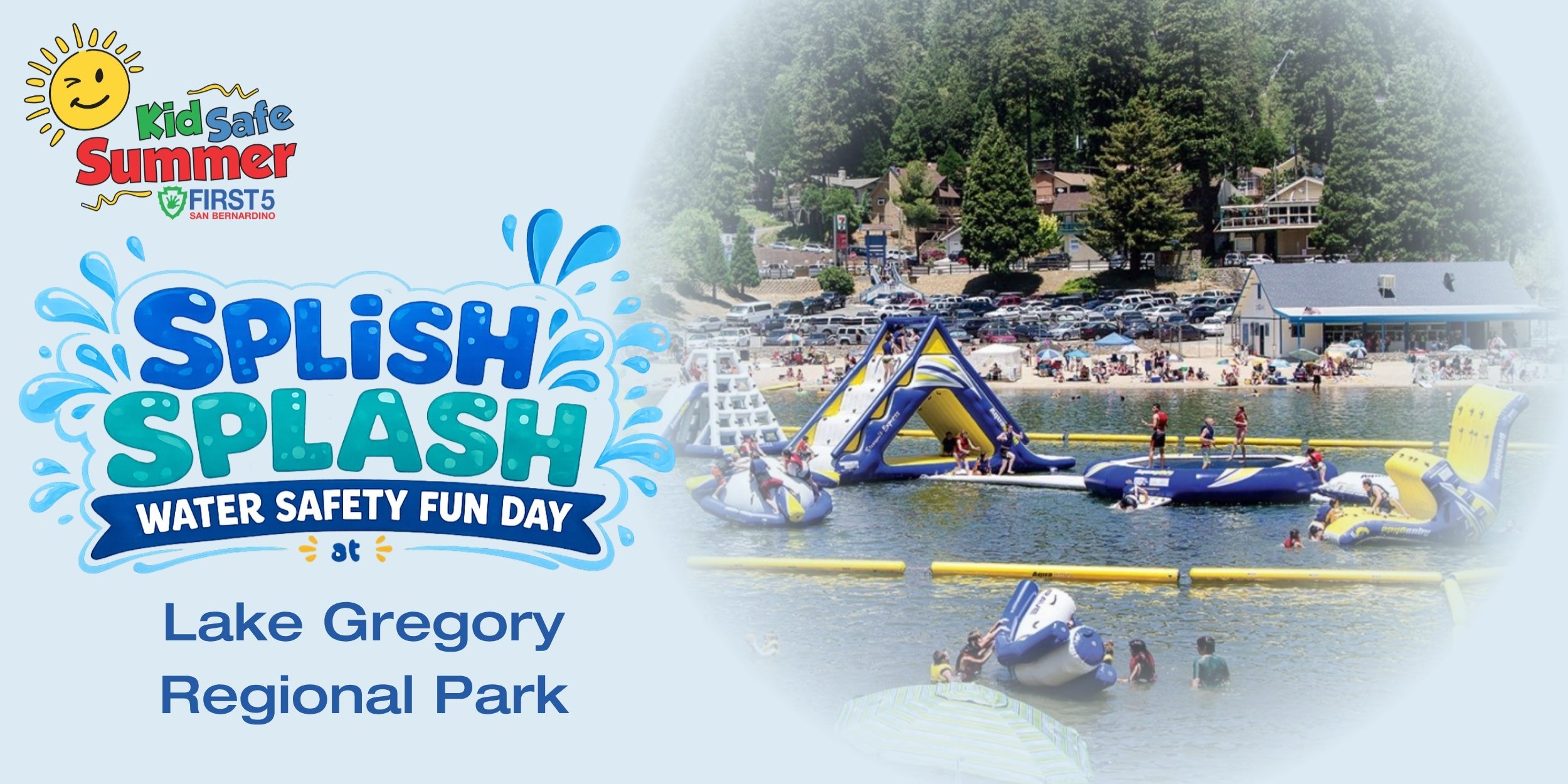 Colorful flyer for 'Splish Splash Water Safety Fun Day' at Lake Gregory Regional Park. Features a vibrant water park scene with slides and people enjoying the lake, set against a forest backdrop and First 5 logo. 