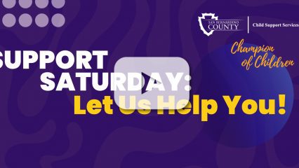 San Bernardino County Child Support Services/Champion of Children logos. Blue background. Support Saturday: Let us help you with a video play button.