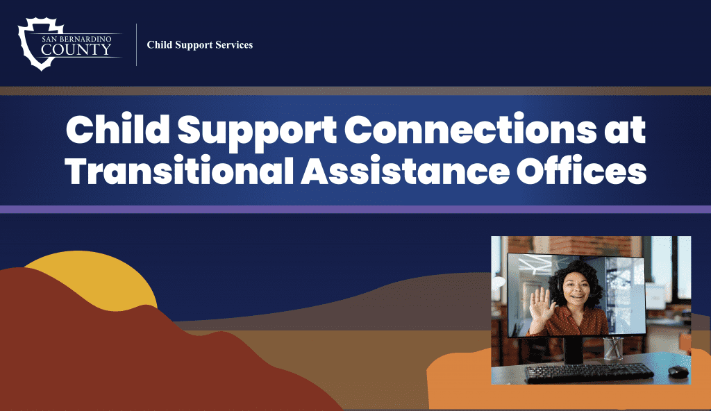 Text: "Child Support Connections at Transitional Assistance Offices," with a desert background and image of a women waving through a computer screen.