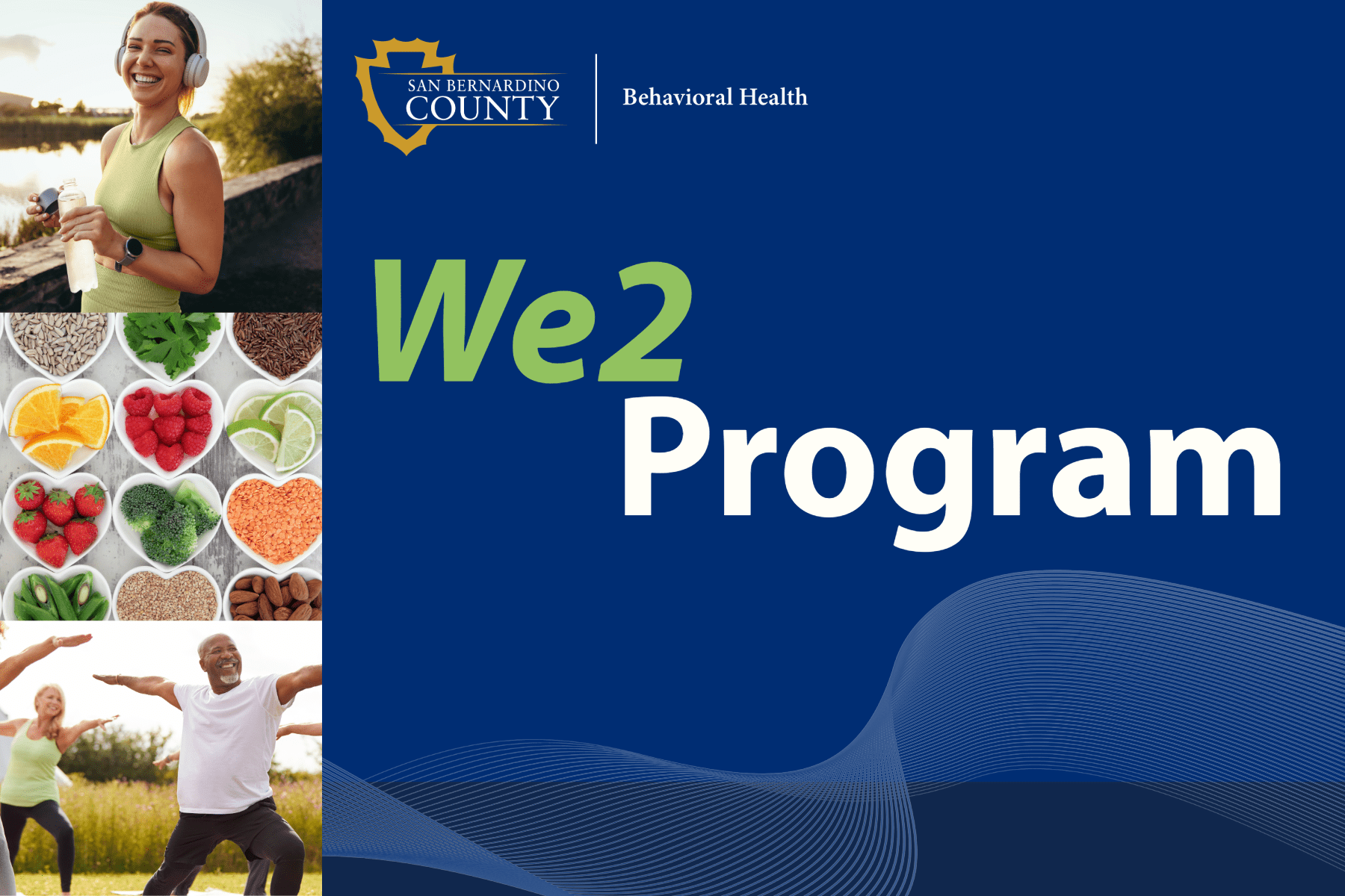 Three images of people working out and healthy food. The San Bernardino County Behavioral Health logo and text, We 2 Program.