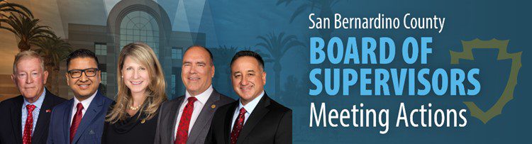 A "San Bernardino County Board of Supervisors Meeting Actions" banner with five members standing in front of the County Government Center.