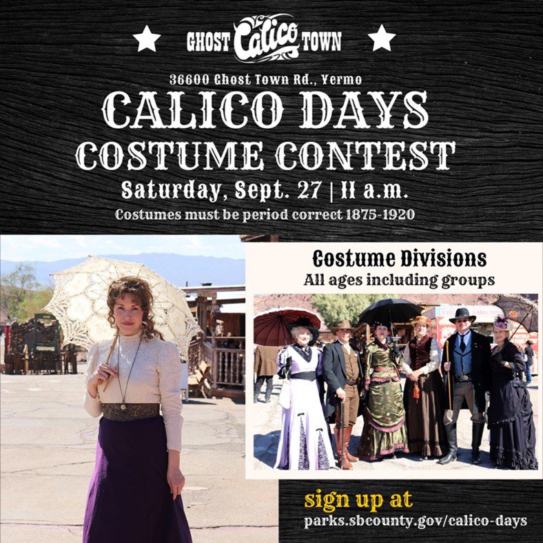 Flyer  for Calico Days Costume Contest with photos of people in period clothing. Text reads: “Ghost Town Calico, 36600 Ghost Town Rd., Yermo. Calico Days Costume Contest. Saturday, Sept. 27 | 11 a.m. Costumes must be period correct 1875–1920. Costume Divisions: All ages including groups.” Bottom text: “Sign up at parks.sbcounty.gov/calico-days.”