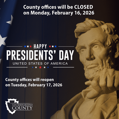 A graphic featuring a statue of Abraham Lincoln with text announcing the closure of San Bernardino County offices on Presidents' Day, February 16, 2026, and reopening on February 17, 2026. An American flag is visible on the left side.