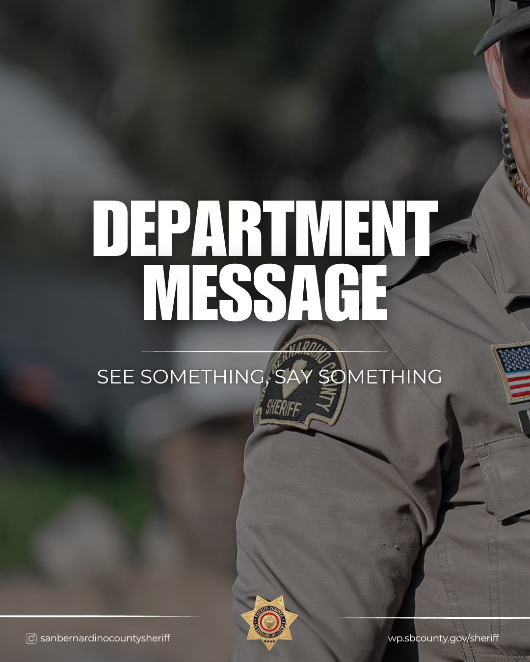 A person wearing a San Bernardino County Sheriff's Department uniform. The image includes text that says, "Department Message" and "See Something, Say Something."