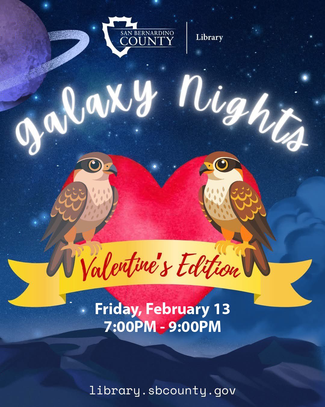 Starry space scene with planet, heart and two birds holding ‘Valentine’s Edition.’ Text: ‘San Bernardino County Library. Galaxy Nights. Friday, February 13, 7:00PM–9:00PM. library.sbcounty.gov.’