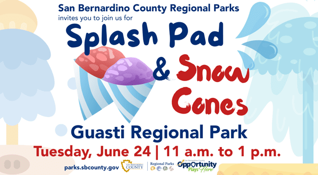 A graphic of red and purple snow cones with trees on each side. Text reads: “Splash Pad & Snow Cones” at Guasti Regional Park on June 24 from 11 a.m. to 1 p.m., hosted by San Bernardino County Parks,” with parks.sbcounty.gov and two County logos below it.