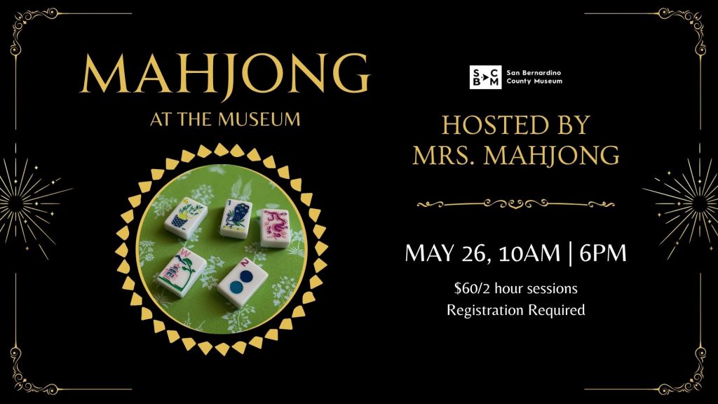 Mahjong at the Museum poster with colorful tiles. May 26 at 10 AM & 6 PM, $60 sessions at San Bernardino County Museum.